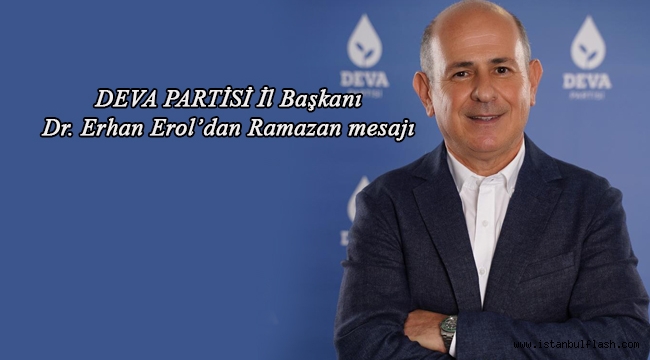 DEVA Partisi İl Başkanı Dr. Erhan Erol'dan Ramazan Mesajı