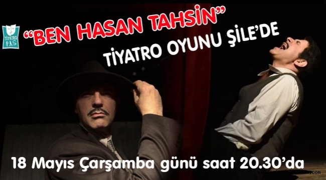 "BEN HASAN TAHSİN" TİYATRO OYUNU ŞİLE'DE 