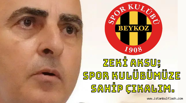 ZEKİ AKSU; SPOR KULÜBÜMÜZE SAHİP ÇIKALIM.