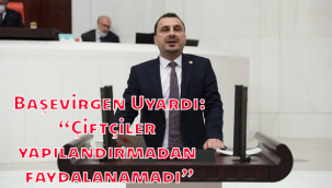  Başevirgen Uyardı: "Çiftçiler yapılandırmadan faydalanamadı"