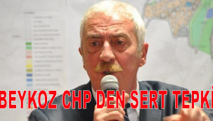 BEYKOZ CHP DEN SERT TEPKİ