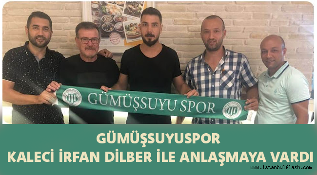 GÜMÜŞSUYUSPOR KALECİ İRFAN DİLBER İLE ANLAŞMAYA VARDI