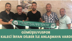 GÜMÜŞSUYUSPOR KALECİ İRFAN DİLBER İLE ANLAŞMAYA VARDI