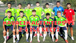 KAVACIK ALTINTEPS'Yİ 2-1 İLE GEÇTİ