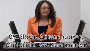 OYA ERSOY: Okullar açılıyor, Milli Eğitim Bakanlığı hazır mı?