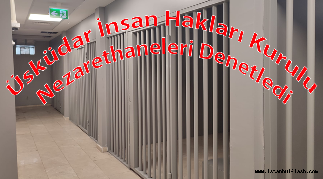 Üsküdar İnsan Hakları Kurulu Nezarethaneleri Denetledi