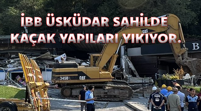 İBB ÜSKÜDAR SAHİLDE KAÇAK YAPILARI YIKIYOR.