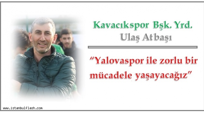 KAVACIKSPOR 3 PUAN HEDEFİ İLE YALOVAYA GİDECEK