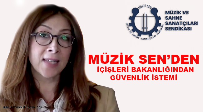 MÜZİK SEN'İN İÇİŞLERİ BAKANLIĞINDAN GÜVENLİK İSTEMİ