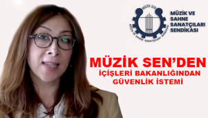 MÜZİK SEN'İN İÇİŞLERİ BAKANLIĞINDAN GÜVENLİK İSTEMİ