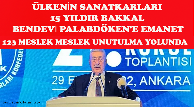 ÜLKENİN SANATKARLARI 15 YILDIR BAKKAL BENDEVİ PALABDÖKEN'E EMANET