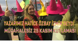 Yazarımız Hatice Özbay İzmir'deydi Müdahalesiz 25 Kasım Kutlaması