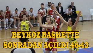 BEYKOZ BASKETTE SONRADAN AÇILDI 46-43