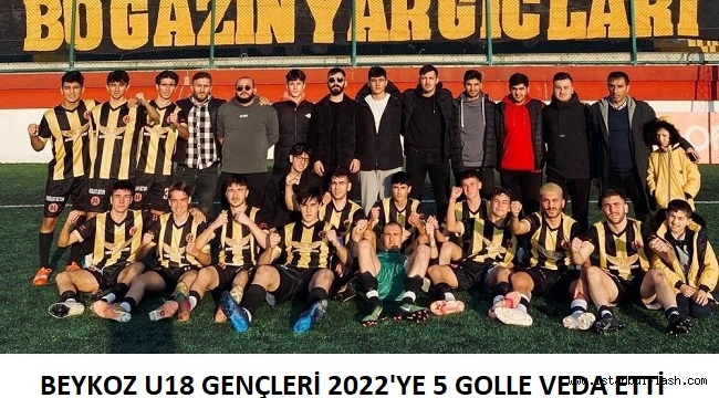 BEYKOZ U18 GENÇLERİ 2022'YE 5 GOLLE VEDA ETTİ