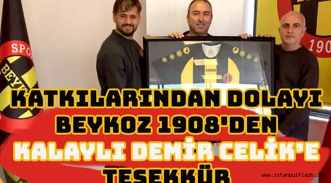 KATKILARINDAN DOLAYI BEYKOZ 1908'DEN KALAYLI DEMİR ÇELİK'E TEŞEKKÜR