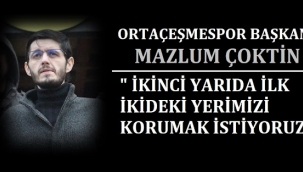 ORTAÇEŞMESPOR BAŞKANI MAZLUM ÇOKTİN, " ÇOK HAKSIZ BİR KIRMIZI KART BİZİ GALİBİYETTTEN ETTİ "