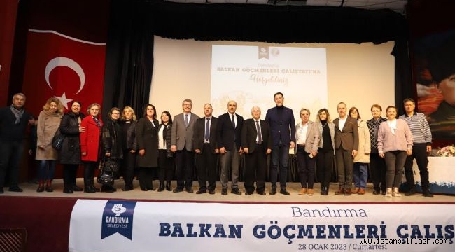 BALKAN GÖÇMENLERİ BANDIRMA BELEDİYESİ'NİN ÇALIŞTAYINDA BULUŞTU