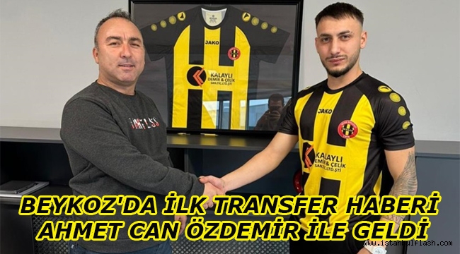 BEYKOZ'DA İLK TRANSFER HABERİ AHMET CAN ÖZDEMİR İLE GELDİ