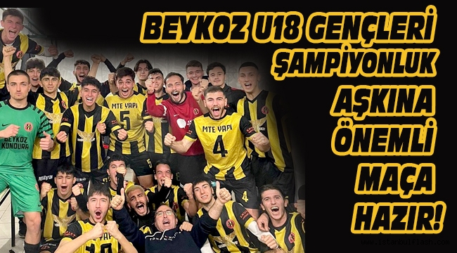 BEYKOZ U18 GENÇLERİ ŞAMPİYONLUK AŞKINA ÖNEMLİ MAÇA HAZIR!