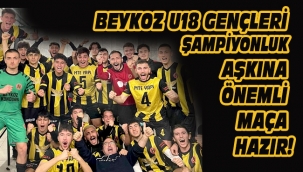 BEYKOZ U18 GENÇLERİ ŞAMPİYONLUK AŞKINA ÖNEMLİ MAÇA HAZIR!