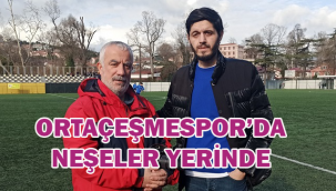 ORTAÇEŞMESPOR'DA NEŞELER YERİNDE