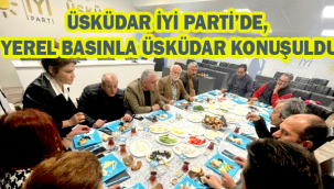 ÜSKÜDAR İYİ PARTİ'DE YEREL BASINLA ÜSKÜDAR KONUŞULDU