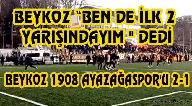 BEYKOZ 1908 AYAZAĞASPOR'U 2-1