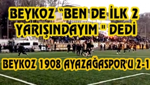 BEYKOZ 1908 AYAZAĞASPOR'U 2-1