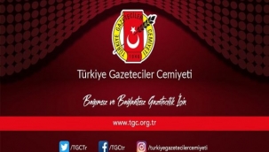 TGC: "SAHADAKİ GAZETECİLERİ ENGELLEMEYİN, TEHDİT ETMEYİN"