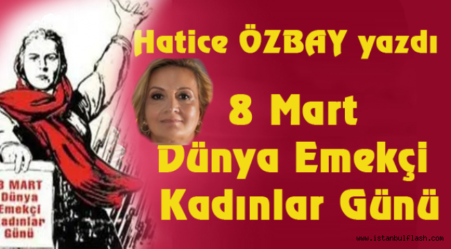 8 Mart Dünya Emekçi Kadınlar Günü