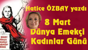 8 Mart Dünya Emekçi Kadınlar Günü