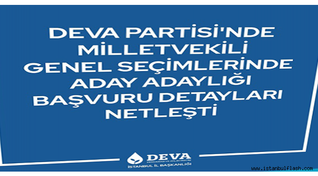 DEVA PARTİSİ ADAY ADAYLIĞI BAŞVURU ŞARTLARI BELLİ OLDU