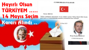 Hayırlı Olsun TÜRKİYEM ..... 14 Mayıs Seçim Kararı Alındı ...