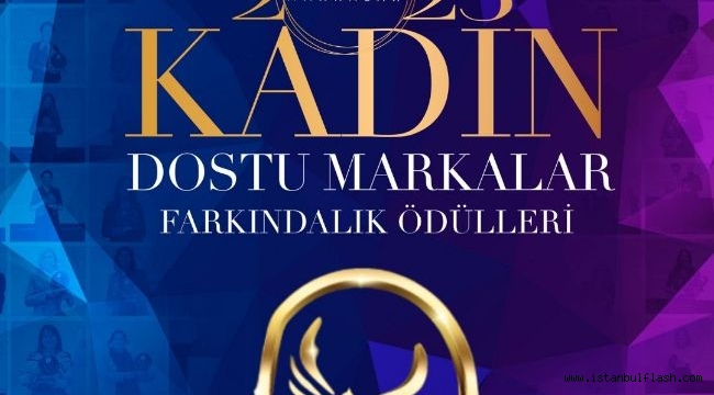 KADIN DOSTU MARKALAR 2023 FARKINDALIK ÖDÜLLERİ'Nİ KAZANANLAR BELLİ OLDU