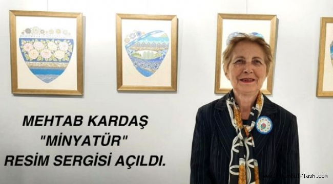 MEHTAB KARDAŞ'IN MİNYATÜR SERGİSİ AÇILDI.