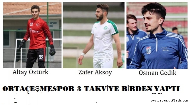 ORTAÇEŞMESPOR 3 TRANSFERE DAHA İMZA ATTI