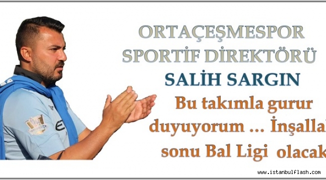 SALİH SARGIN, " İNŞALLAH SEZON SONU TFF BAL LİGİ OLUR DİYORUM "