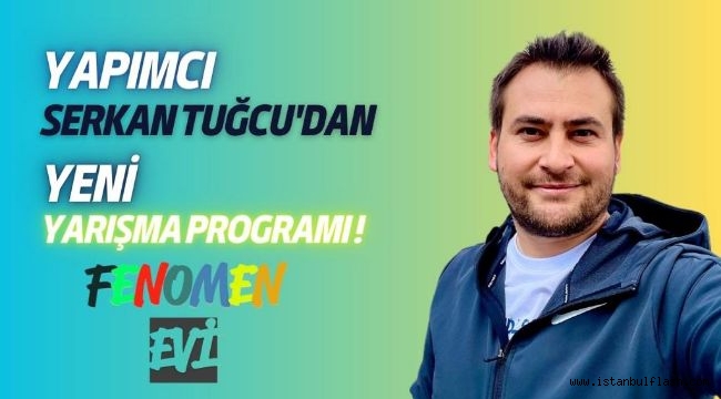 YARIŞMA PROGRAMI "FENOMEN EVİ" YAKINDA EKRANLARDA