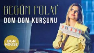 BEGÜM POLAT'TAN "DOM DOM KURŞUNU'NUN YENİ VERSİYONU