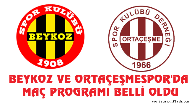 BEYKOZ VE ORTAÇEŞMESPOR'DA MAÇ PROGRAMI BELLİ OLDU