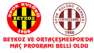 BEYKOZ VE ORTAÇEŞMESPOR'DA MAÇ PROGRAMI BELLİ OLDU