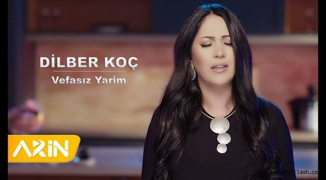 DİLBER KOÇ'TAN "VEFASIZ HAYIRSIZ YARE" KLİPLİ ŞARKI