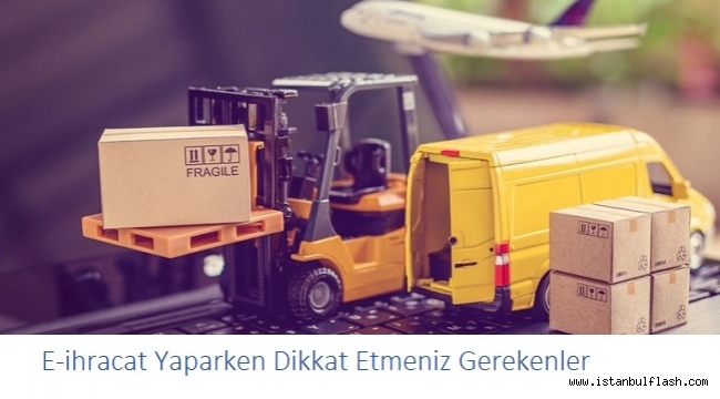 E-İHRACAT YAPARKEN DİKKAT EDİLMESİ GEREKENLER