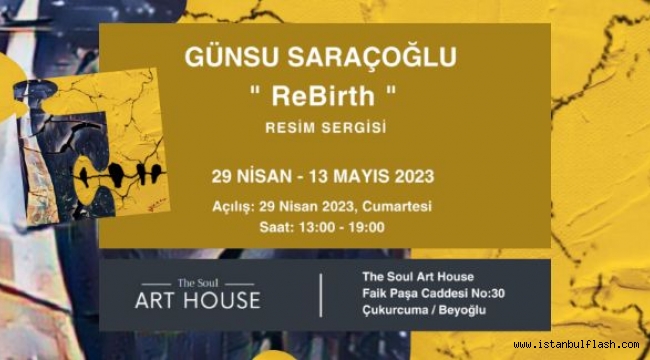 GÜNSU SARAÇOĞLU "REBIRTH" KİŞİSEL SERGİSİ İLE İSTANBUL VE ABD'DE