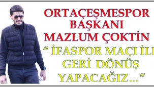 ORTAÇEŞMESPOR İFA MAÇI İLE GERİ DÖNME NİYETİNDE