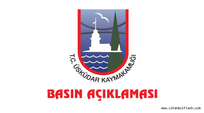 ÜSKÜDAR KAYMAKAMLIĞINDAN BASIN AÇIKLAMASI