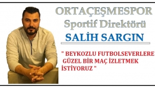 ALİH SARGIN, " GÜZEL BİR MAÇ BEKLİYORUM 