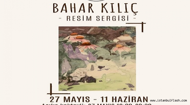 BAHAR KILIÇ KİŞİSEL SERGİSİ AÇILDI