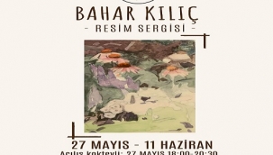 BAHAR KILIÇ KİŞİSEL SERGİSİ AÇILDI