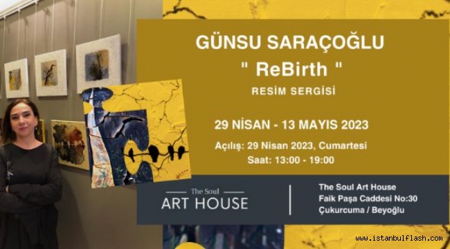 GÜNSU SARAÇOĞLU'NUN "REBIRTH" TEMALI SERGİSİ İLGİ GÖRÜYOR